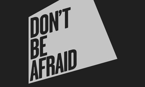 Don’t Be Afraid