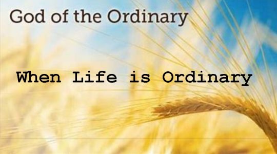 When Life is Ordinary