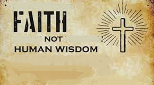 Faith not Human Wisdom