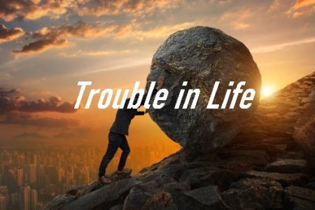 Trouble in Life