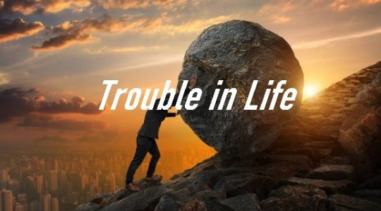 Trouble in Life