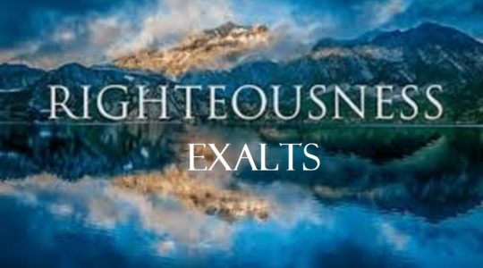 Righteousness Exalts