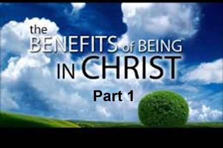 Benefits of being with Jesus Christ- Part 1