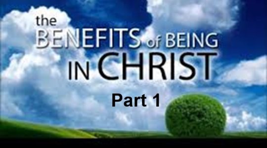 Benefits of being with Jesus Christ- Part 1