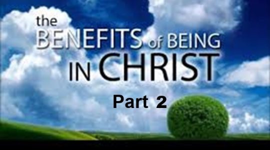 Benefits of Being with Jesus Christ - Part 2