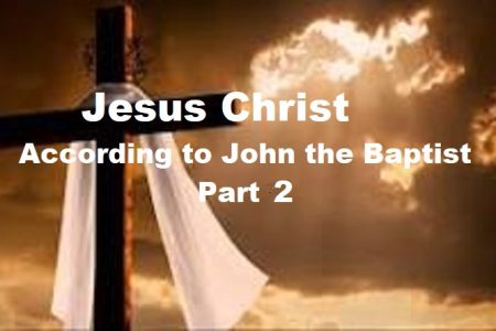 Jesus Christ According to John the Baptist part 2