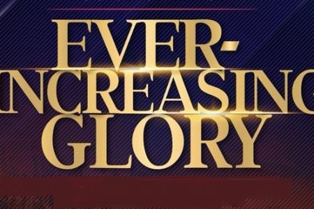 Ever-increasing Glory