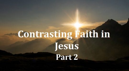 Contrasting Faith in Jesus part 2